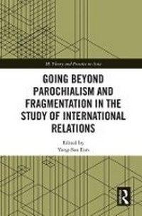 Enlarge image Cover: Going Beyond Parochialism and Fragmentation in the Study of International Relations - Taylor & Francis