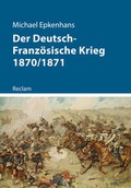 Cover: Der Deutsch-Franz&ouml;sische Krieg 1870/1871 - Reclam