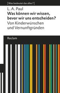 Cover: Was k&ouml;nnen wir wissen, bevor wir uns entscheiden? Von Kinderw&uuml;nschen und Vernunftgr&uuml;nden - Reclam