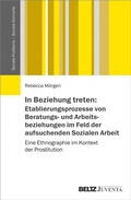 Cover: In Beziehung treten: Etablierungsprozesse von Beratungs- und Arbeitsbeziehungen im Feld der aufsuchenden Sozialen Arbeit - Beltz eBook
