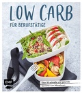Cover: Low Carb f&uuml;r Berufst&auml;tige - Edition Michael Fischer / EMF Verlag