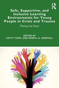 Enlarge image Cover: Safe, Supportive, and Inclusive Learning Environments for Young People in Crisis and Trauma - Routledge