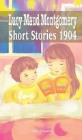 Cover: Lucy Maud Montgomery Short Stories, 1904 - iBoo Press