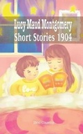 Cover: Lucy Maud Montgomery Short Stories, 1904 - iBoo Press