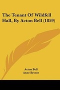Cover: The Tenant Of Wildfell Hall, By Acton Bell (1859) - Kessinger Publishing
