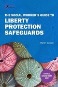 Cover: The Social Worker's Guide to Liberty Protection Safeguards - Critical Publishing Ltd