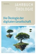 Cover: Die &Ouml;kologie der digitalen Gesellschaft - S. Hirzel Verlag