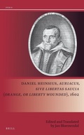 Cover: Daniel Heinsius, Auriacus, sive Libertas saucia (Orange, or Liberty Wounded), 1602 - Brill