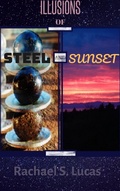 Cover: Illusions Of Steel And Sunset (Sci-fi and fantasy short stories, #1) - Rachael Lucas