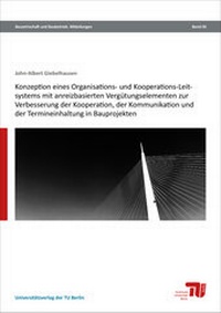 Abbildung von: Konzeption eines Organisations- und Kooperations-Leitsystems mit anreizbasierten Vergütungselementen zur Verbesserung der Kooperation, der Kommunikation und der Termineinhaltung in Bauprojekten - Universitätsverlag der TU Berlin