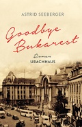 Cover: Goodbye, Bukarest - Urachhaus