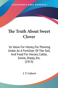 Abbildung von: The Truth About Sweet Clover - Kessinger Publishing