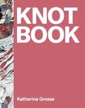 Cover: Katharina Grosse. Knot Book - K&ouml;nig, Walther