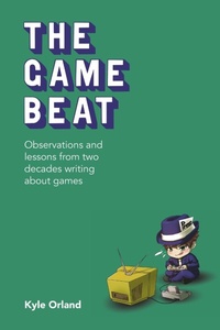 Enlarge image Cover: The Game Beat: Observations and Lessons from Two Decades Writing about Games - Lulu.com