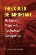 Cover: This Could Be Important: My Life and Times with the Artificial Intelligentsia - Lulu.com