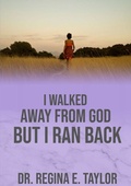 Cover: I Walked Away from God, But I Ran Back - Lulu.com