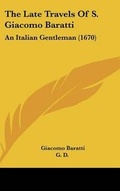 Cover: The Late Travels of S. Giacomo Baratti - Kessinger Publishing