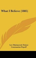 Cover: What I Believe (1885) - Kessinger Publishing