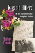 Cover: Kiss Old Hitler?: The story of a Cambridge family during World War Two - New Generation Publishing