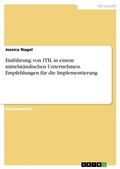 Cover: Einfuehrung von ITIL in einem mittelstaendischen Unternehmen. Empfehlungen fuer die Implementierung - GRIN Verlag