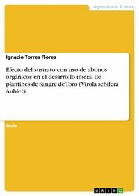 Abbildung von: Efecto del sustrato con uso de abonos orgánicos en el desarrollo inicial de plantines de Sangre de Toro (Virola sebifera Aublet) - GRIN Verlag
