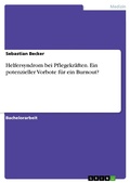 Cover: Helfersyndrom bei Pflegekr&auml;ften. Ein potenzieller Vorbote f&uuml;r ein Burnout? - GRIN Verlag