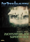 Cover: DIE TERRANAUTEN, Band 43: ZUCHTSTATION DER SUPERTREIBER - BookRix