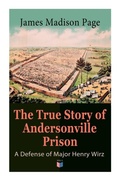 Cover: The True Story of Andersonville Prison: A Defense of Major Henry Wirz - e-artnow