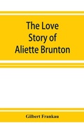 Cover: The Love Story of Aliette Brunton - ALPHA EDITION