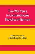 Cover: Two War Years in Constantinople Sketches of German and Young Turkish Ethics and Politics - ALPHA EDITION