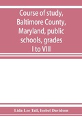 Cover: Course of study, Baltimore County, Maryland, public schools, grades I to VIII - ALPHA EDITION