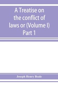 Cover: A treatise on the conflict of laws or, Private international law (Volume I) Part 1 - ALPHA EDITION