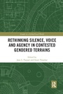 Cover: Rethinking Silence, Voice and Agency in Contested Gendered Terrains - Routledge