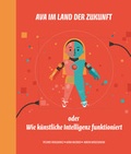 Cover: Ava im Land der Zukunft oder Wie ku&uml;nstliche Intelligenz funktioniert - Helvetiq