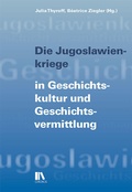 Cover: Die Jugoslawienkriege in Geschichtskultur und Geschichtsvermittlung - Chronos