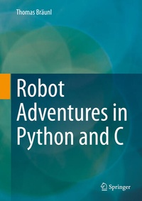 Enlarge image Cover: Robot Adventures in Python and C - Springer