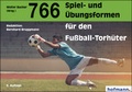 Cover: 766 Spiel- und &Uuml;bungsformen f&uuml;r den Fu&szlig;ball-Torh&uuml;ter - Hofmann-Verlag