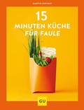 Cover: 15-Minuten-K&uuml;che f&uuml;r Faule - Gr&auml;fe und Unzer