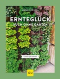 Cover: Erntegl&uuml;ck auch ohne Garten - Gr&auml;fe und Unzer