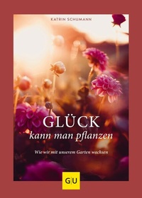 Abbildung von: Glück kann man pflanzen - Gräfe und Unzer