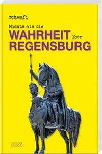 Abbildung von: Nichts als die Wahrheit über Regensburg - MZ Buchverlag