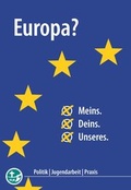 Cover: Europa? Meins. Deins. Unseres. - Landesstelle d. Katholischen Landjugend Bayerns