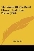 Cover: The Wreck Of The Royal Charter, And Other Poems (1864) - Kessinger Publishing