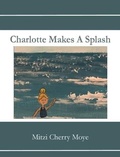 Cover: Charlotte Makes A Splash - Cherry Publishing