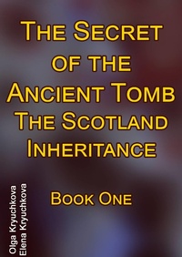 Enlarge image Cover: Secret of the Ancient Tomb. The Scotland Inheritance. Book One - Babelcube Inc.