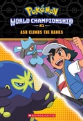 Cover: Ash Climbs the Ranks (Pokemon: World Championship #1) - Scholastic US