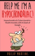 Cover: Help Me I'm A Hypochondriac! Hypochondria & Cyberchondria - Health Anxiety with a Dash of Google - Help Me I'm A Hypochondriac