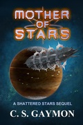 Cover: Mother of Stars (Shattered Stars, #2) - C. S. Gaymon