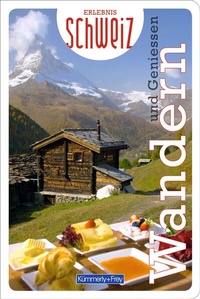 Abbildung von: Kümmerly+Frey Erlebnis Schweiz Wandern und Geniessen - Wanderführer - Hallwag Kümmerly+Frey