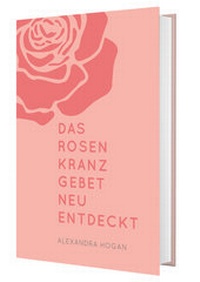 Abbildung von: Das Rosenkranzgebet neu entdeckt - Katholisches Bibelwerk